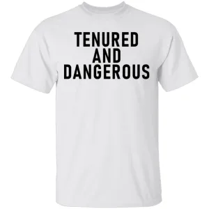 Tenured And dangerous T-Shirt