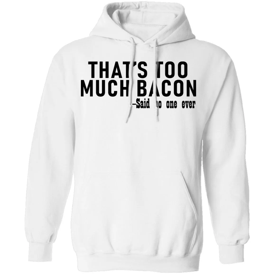 That's Too Much Bacon - Said No One Ever T-Shirt