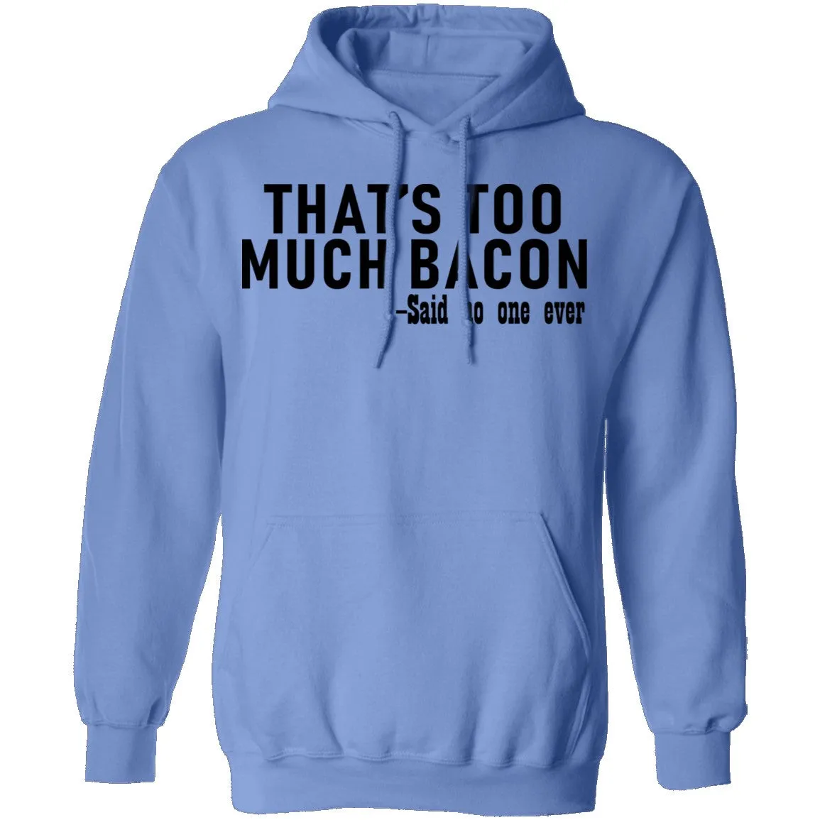 That's Too Much Bacon - Said No One Ever T-Shirt