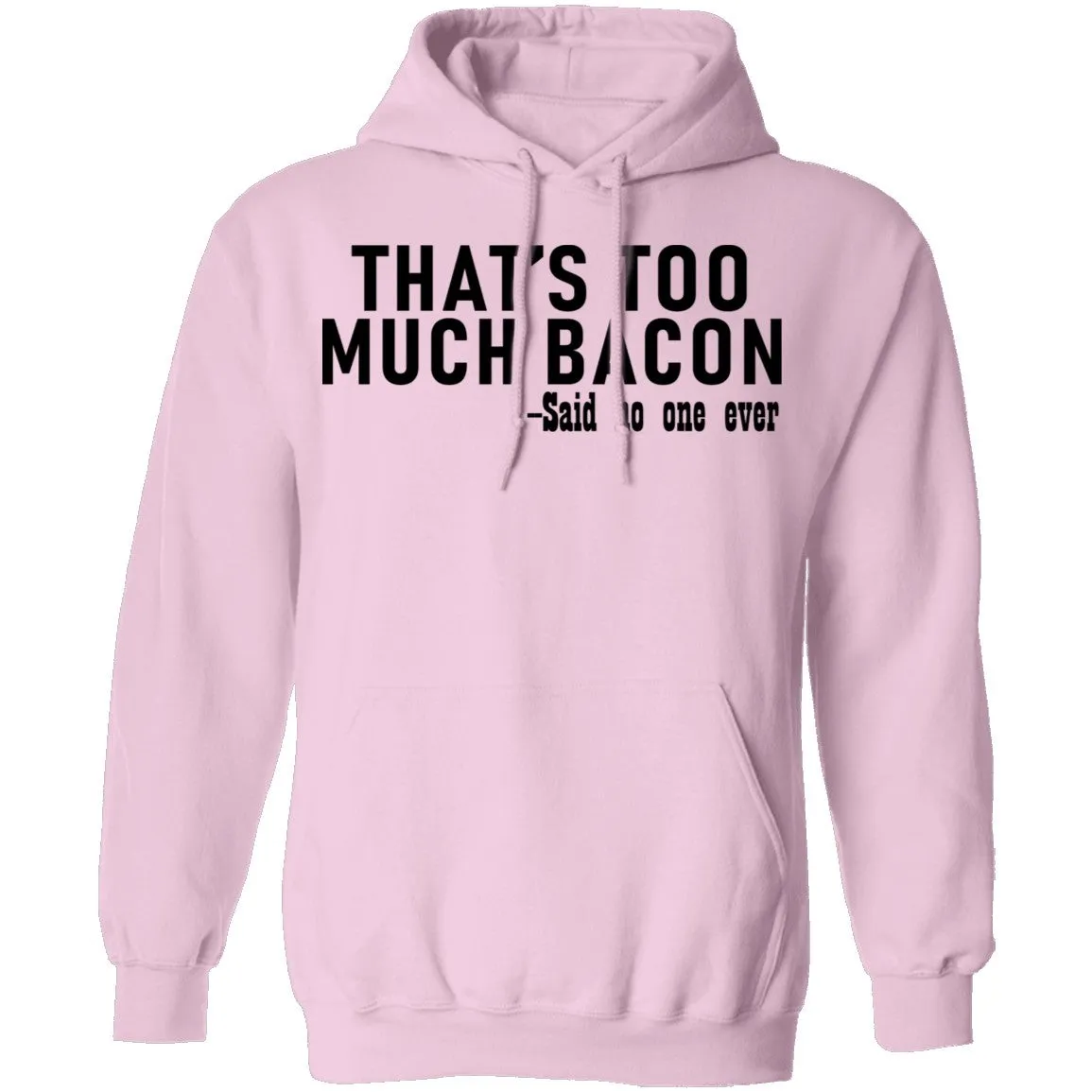 That's Too Much Bacon - Said No One Ever T-Shirt