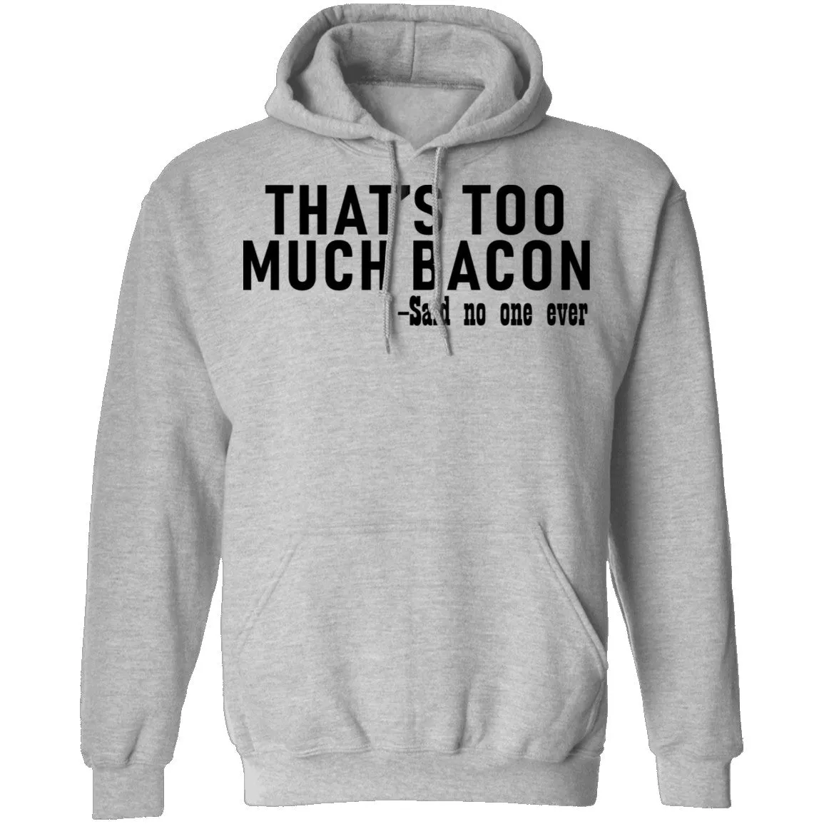 That's Too Much Bacon - Said No One Ever T-Shirt