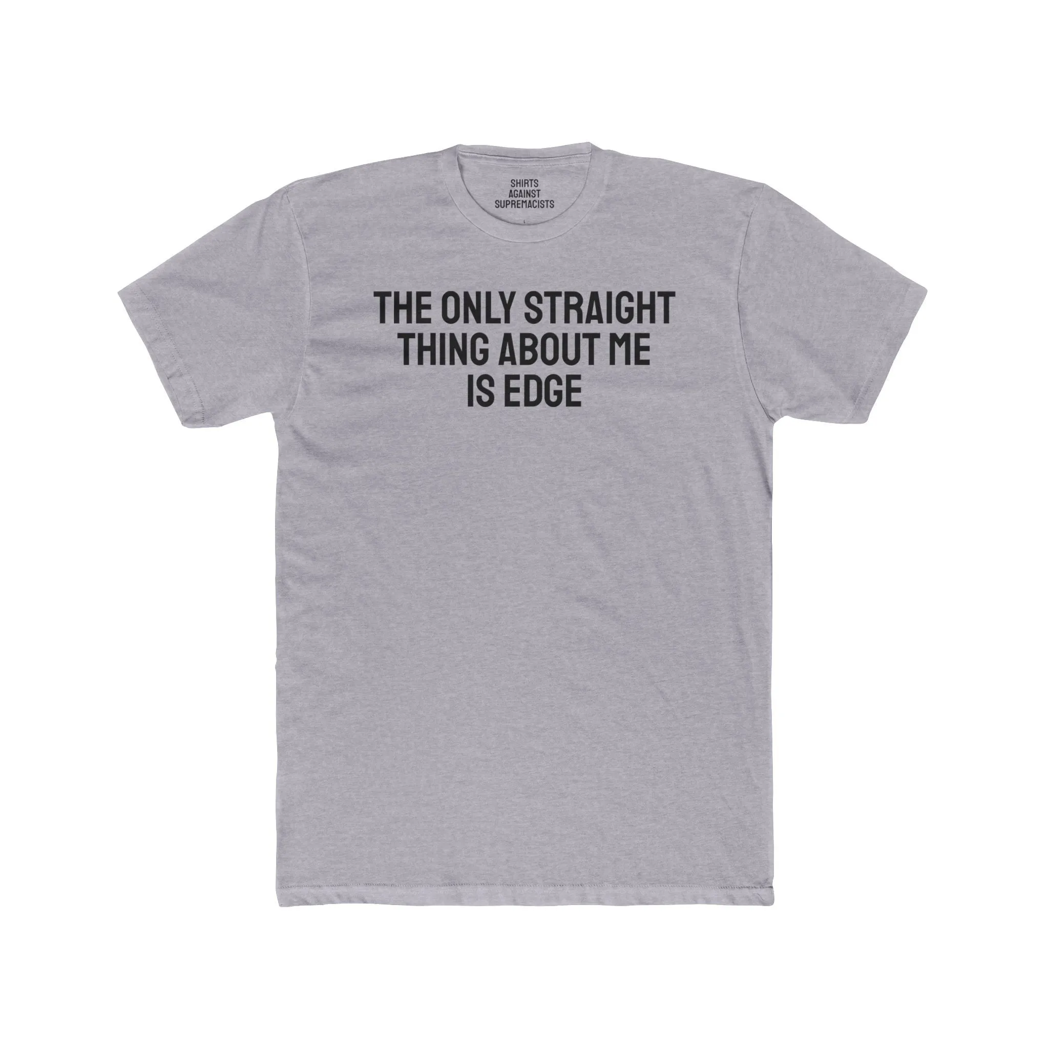 The Only Straight Thing About Me Is Edge - Unisex Cotton Crew Tee