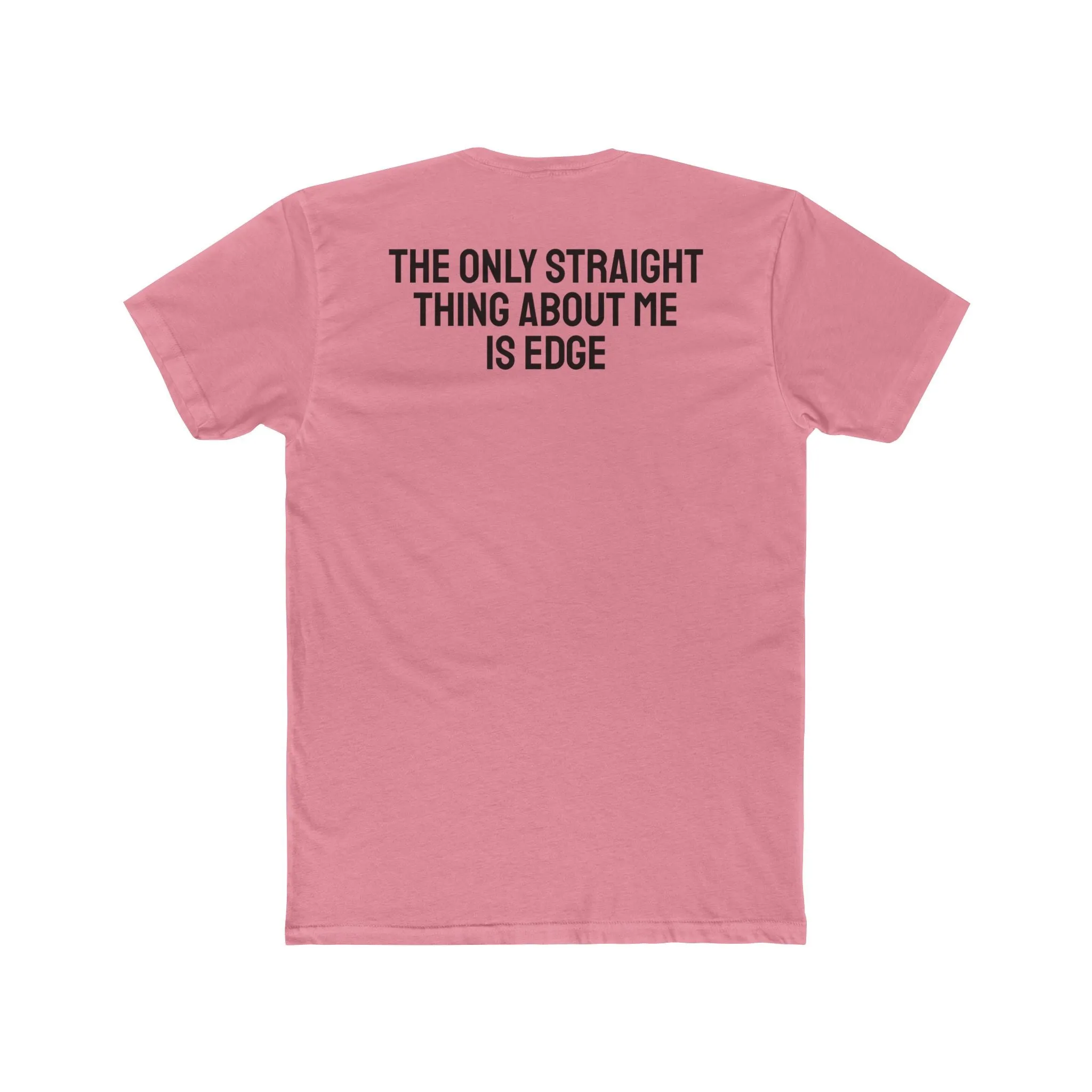 The Only Straight Thing About Me Is Edge - Unisex Cotton Crew Tee