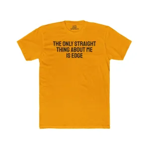 The Only Straight Thing About Me Is Edge - Unisex Cotton Crew Tee