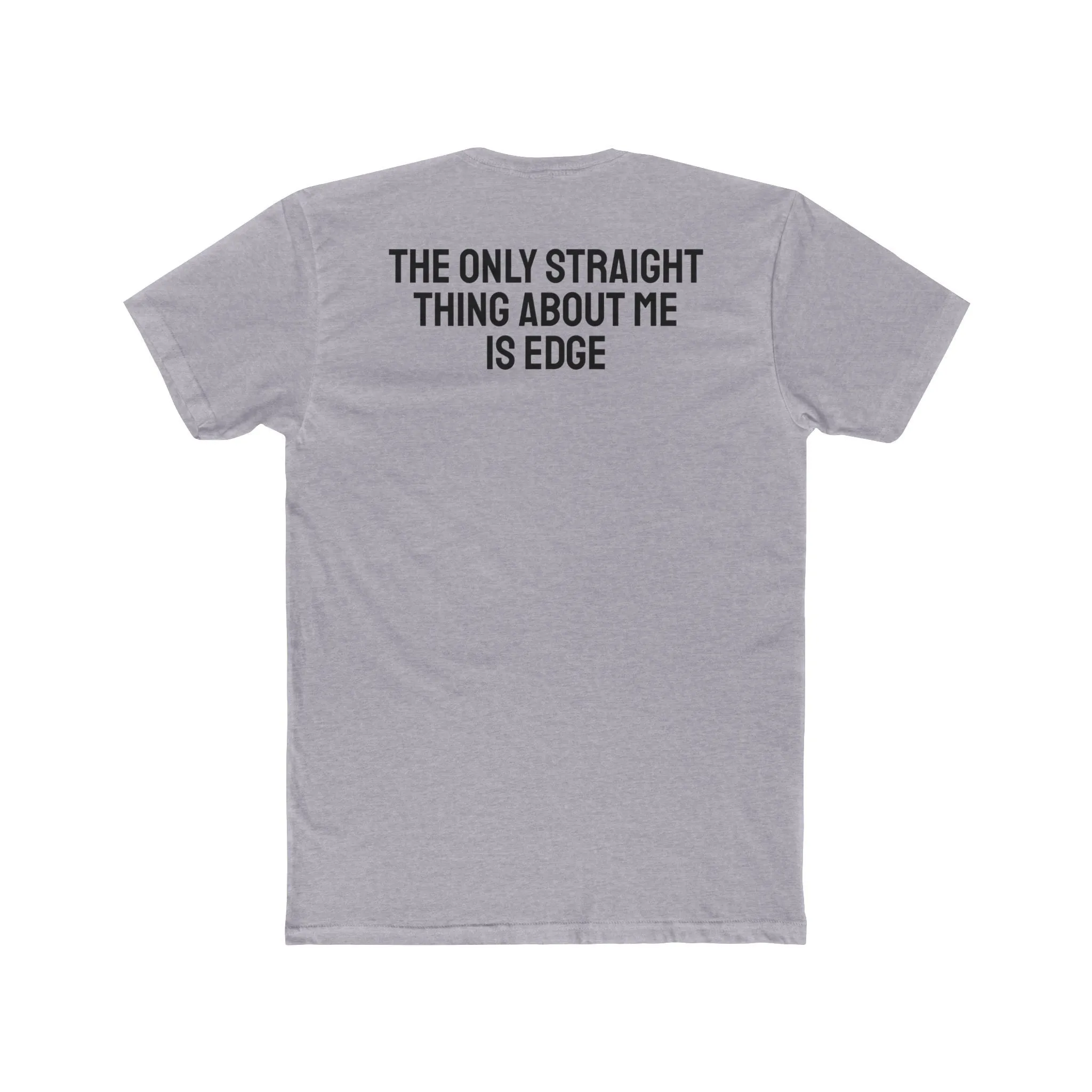 The Only Straight Thing About Me Is Edge - Unisex Cotton Crew Tee