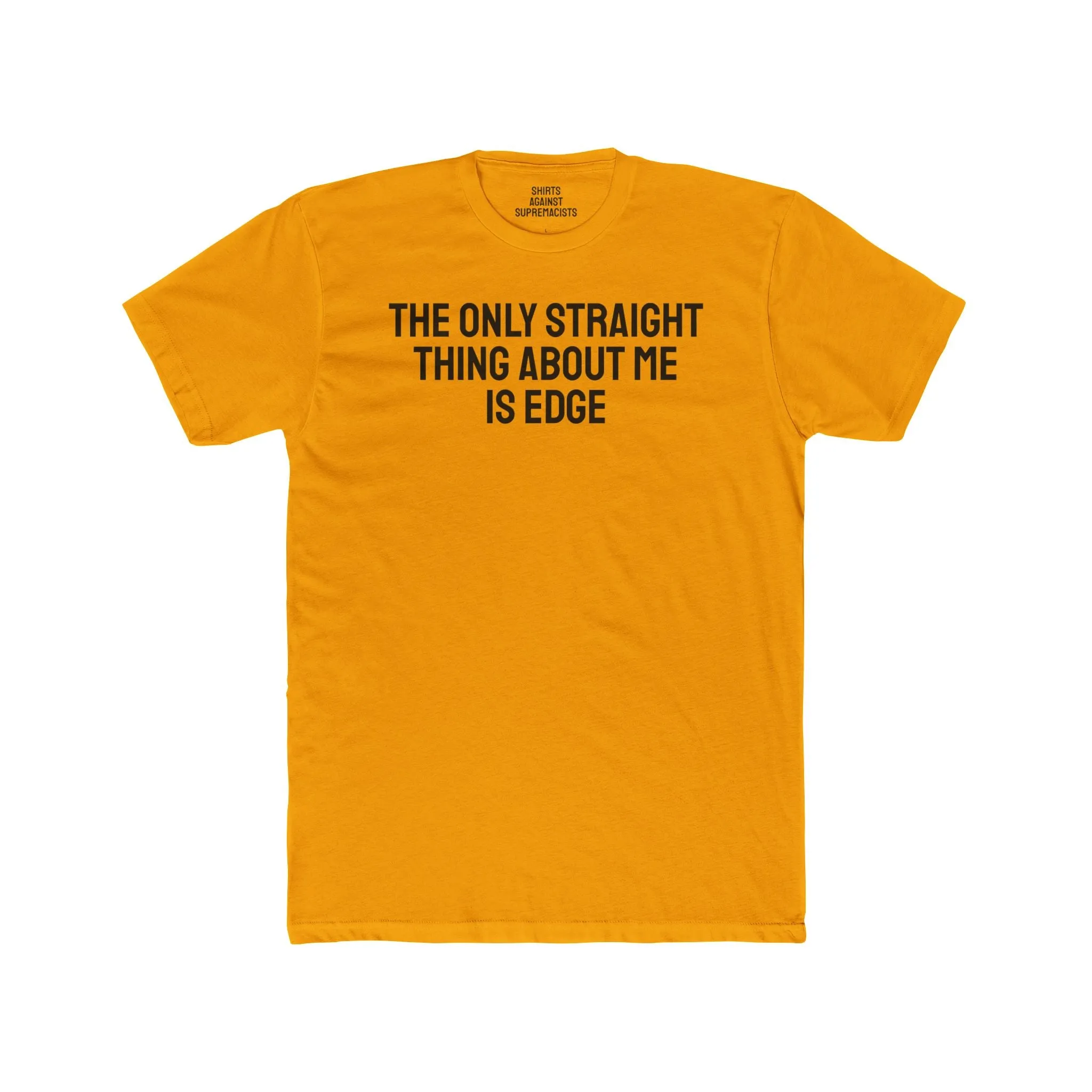 The Only Straight Thing About Me Is Edge - Unisex Cotton Crew Tee