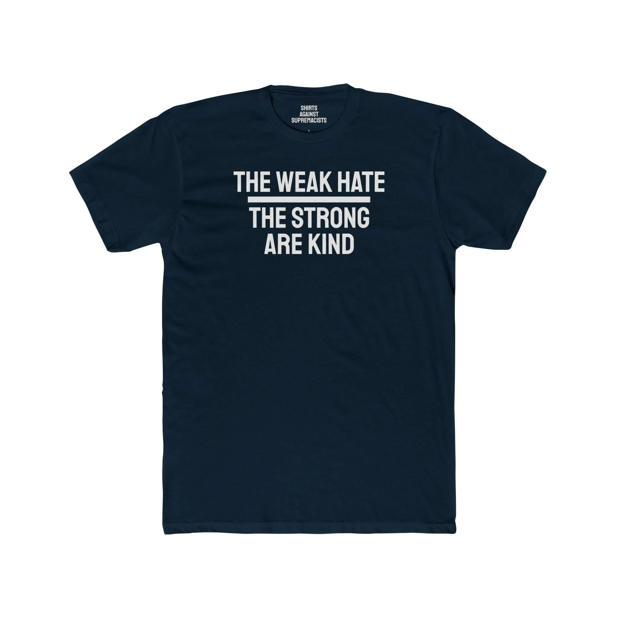 The Weak Hate The Strong Are Kind - Unisex Cotton Crew Tee