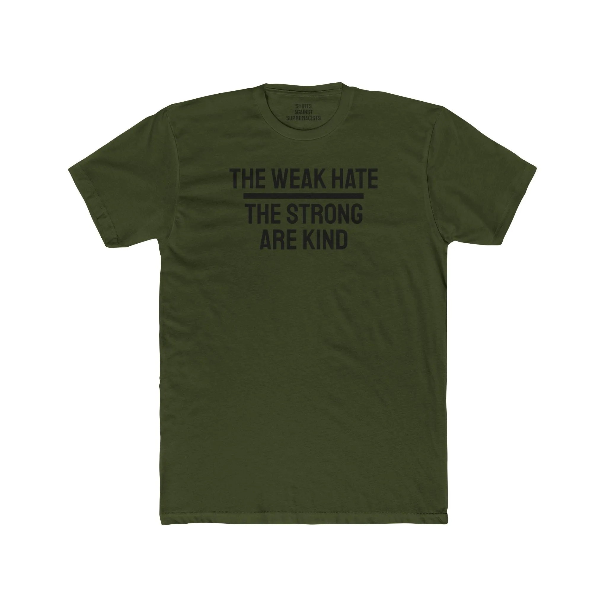 The Weak Hate The Strong Are Kind - Unisex Cotton Crew Tee