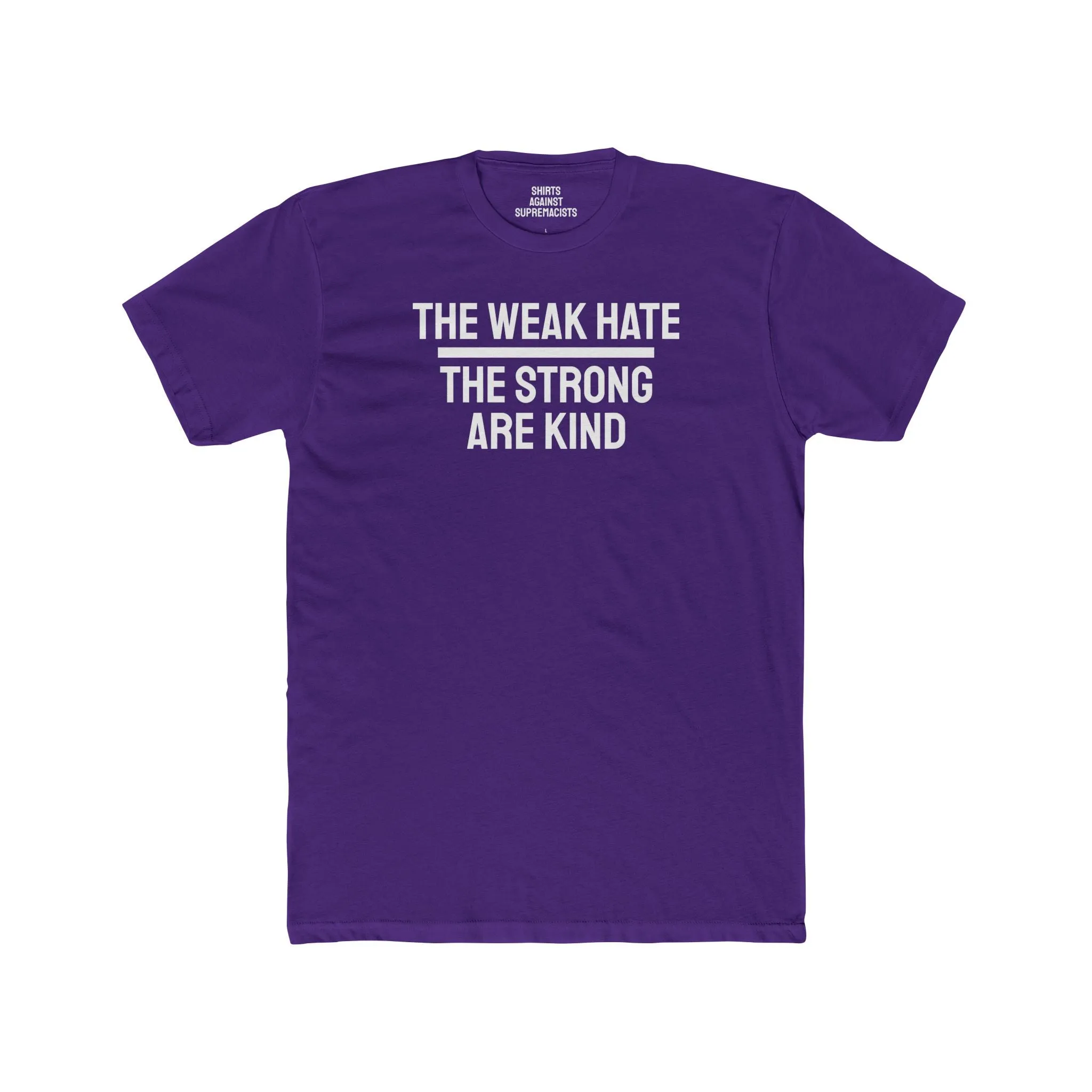 The Weak Hate The Strong Are Kind - Unisex Cotton Crew Tee