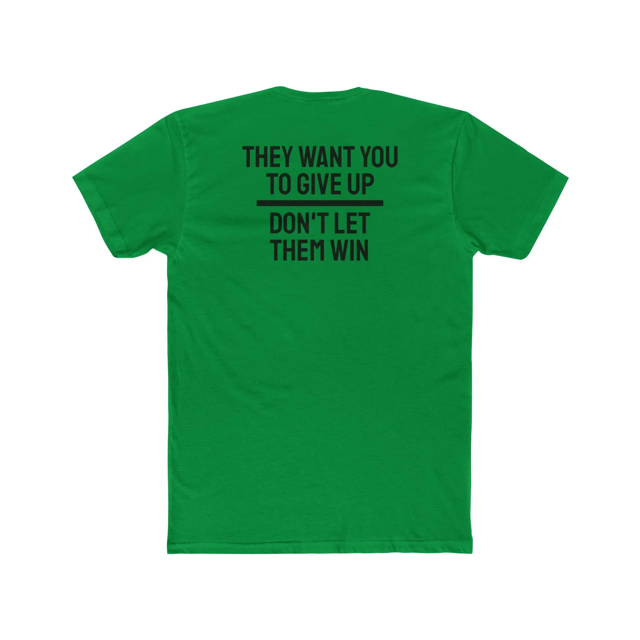They Want You To Give Up Don't Let Them Win - Unisex Cotton Crew Tee