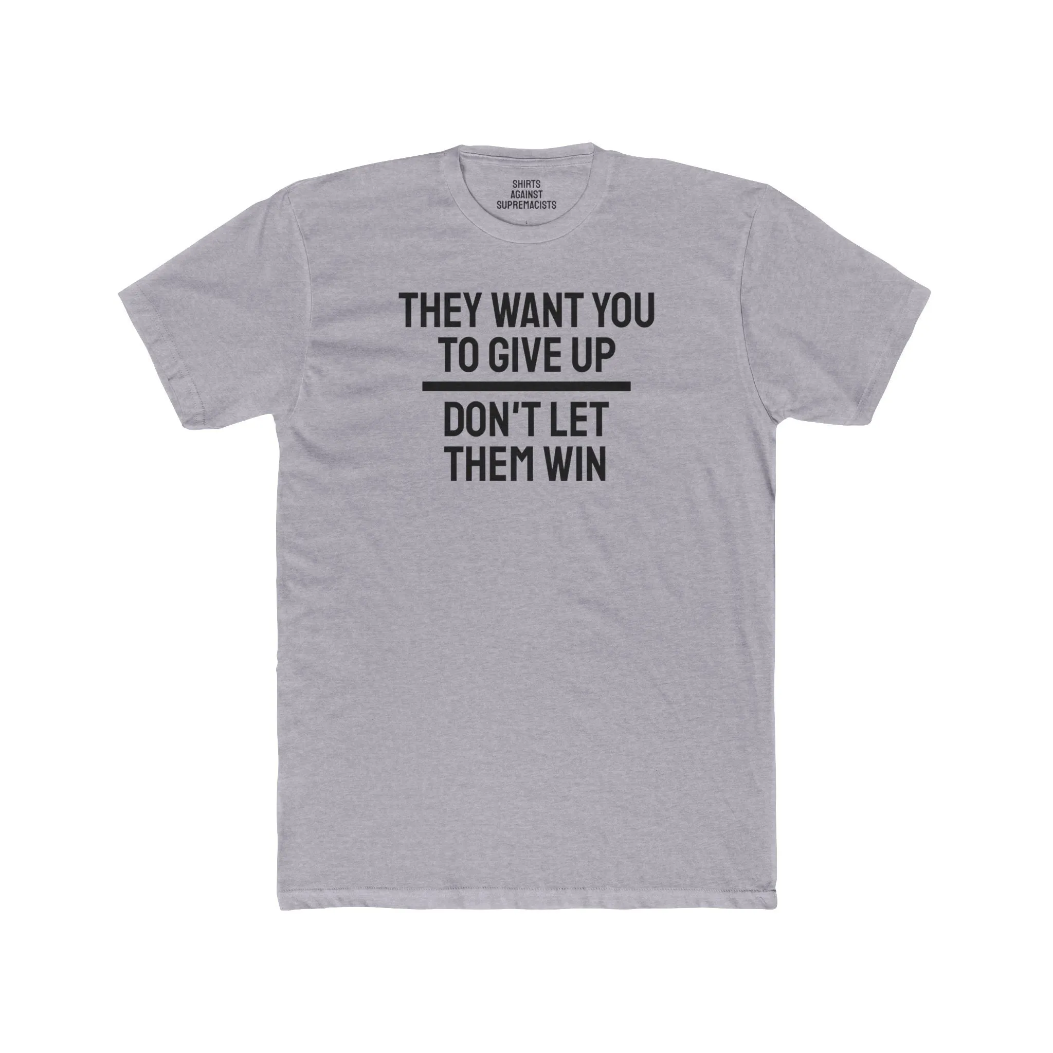 They Want You To Give Up Don't Let Them Win - Unisex Cotton Crew Tee