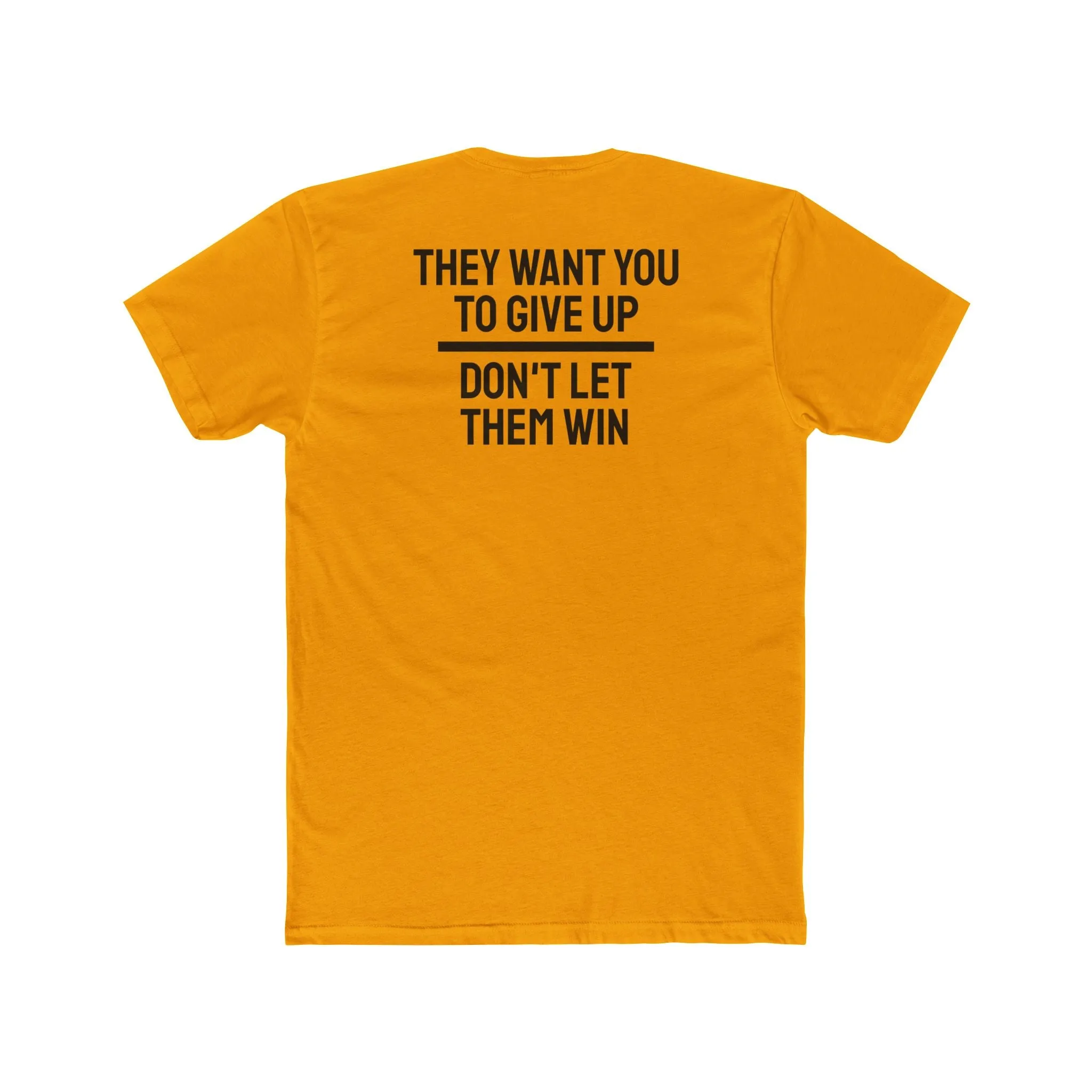 They Want You To Give Up Don't Let Them Win - Unisex Cotton Crew Tee