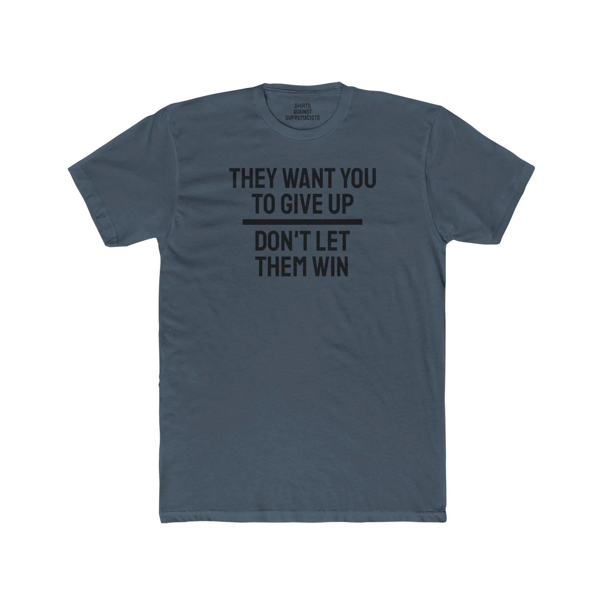 They Want You To Give Up Don't Let Them Win - Unisex Cotton Crew Tee