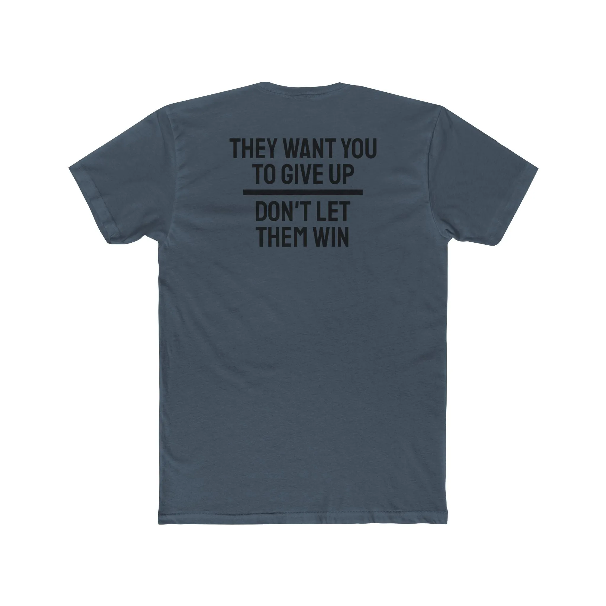 They Want You To Give Up Don't Let Them Win - Unisex Cotton Crew Tee