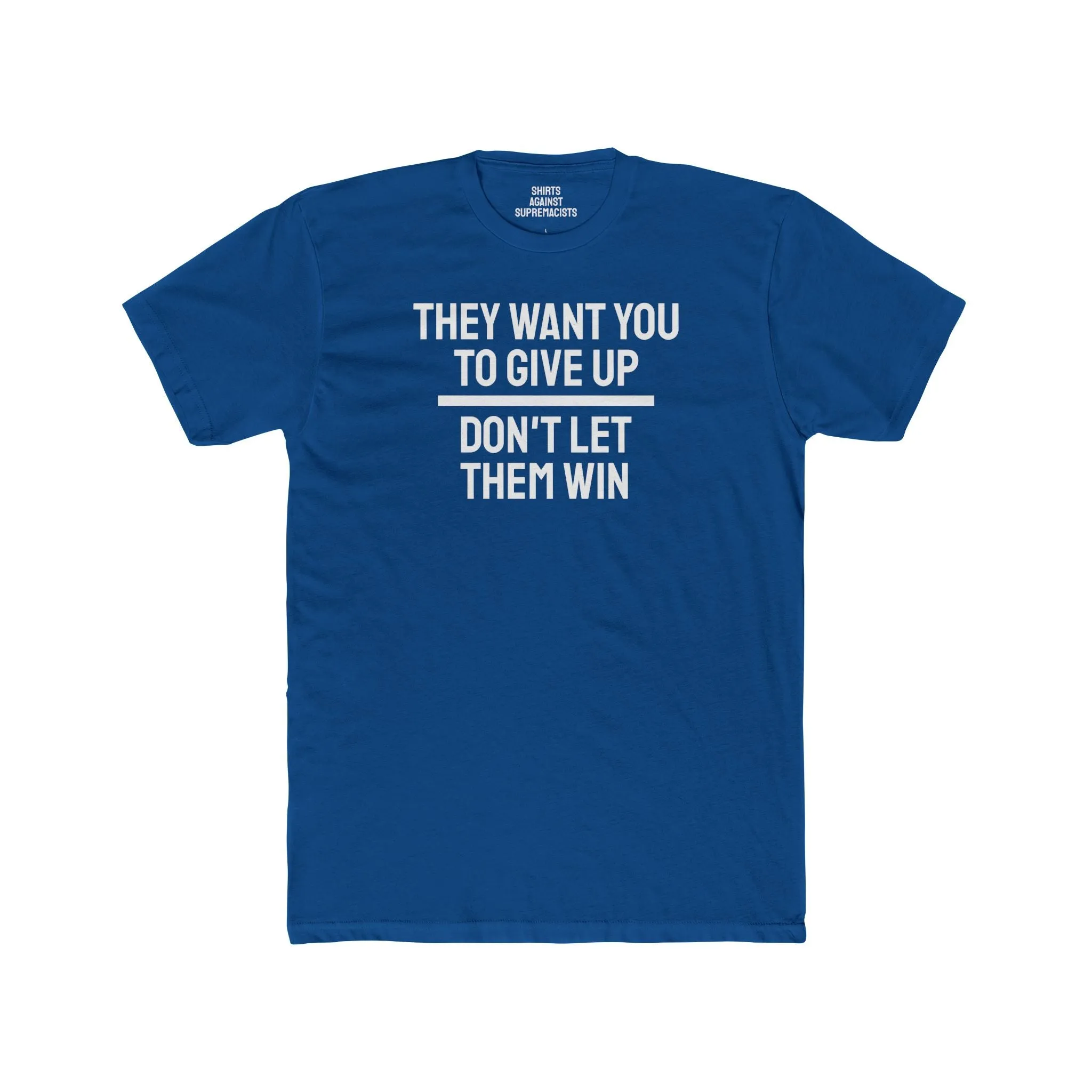They Want You To Give Up Don't Let Them Win - Unisex Cotton Crew Tee