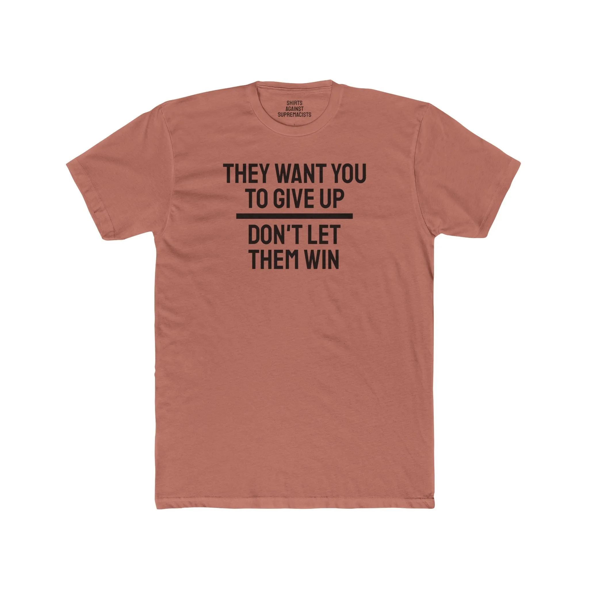 They Want You To Give Up Don't Let Them Win - Unisex Cotton Crew Tee