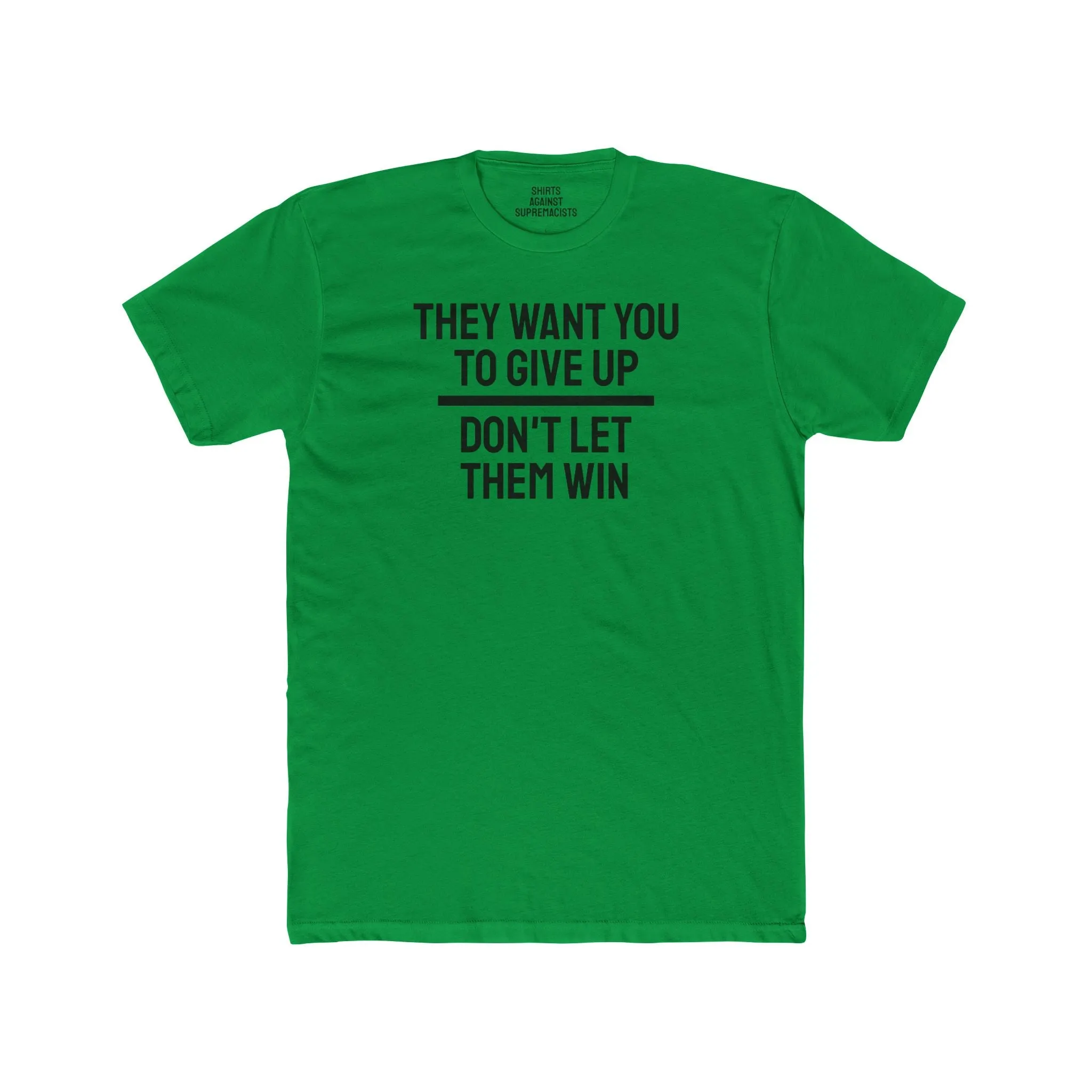 They Want You To Give Up Don't Let Them Win - Unisex Cotton Crew Tee