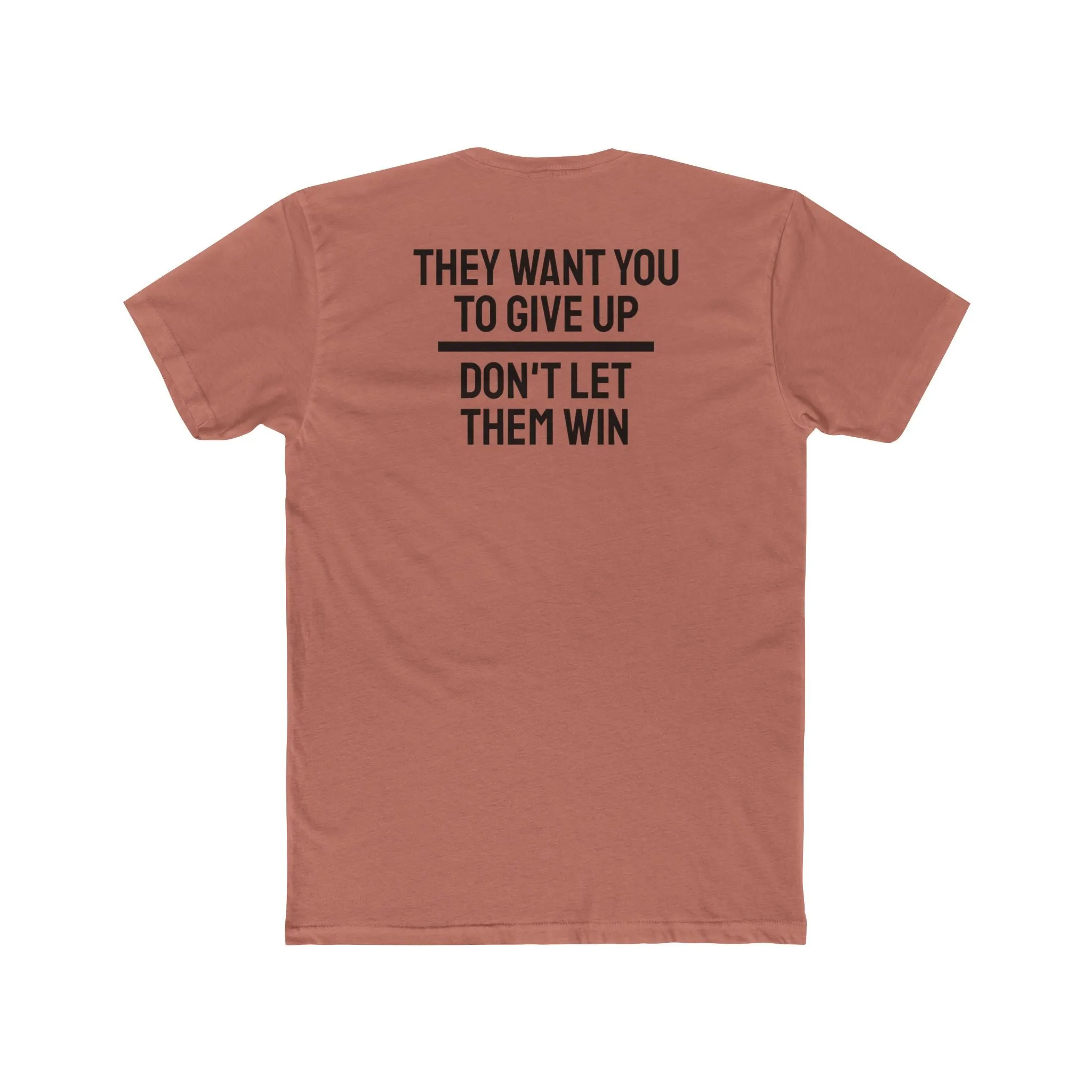 They Want You To Give Up Don't Let Them Win - Unisex Cotton Crew Tee