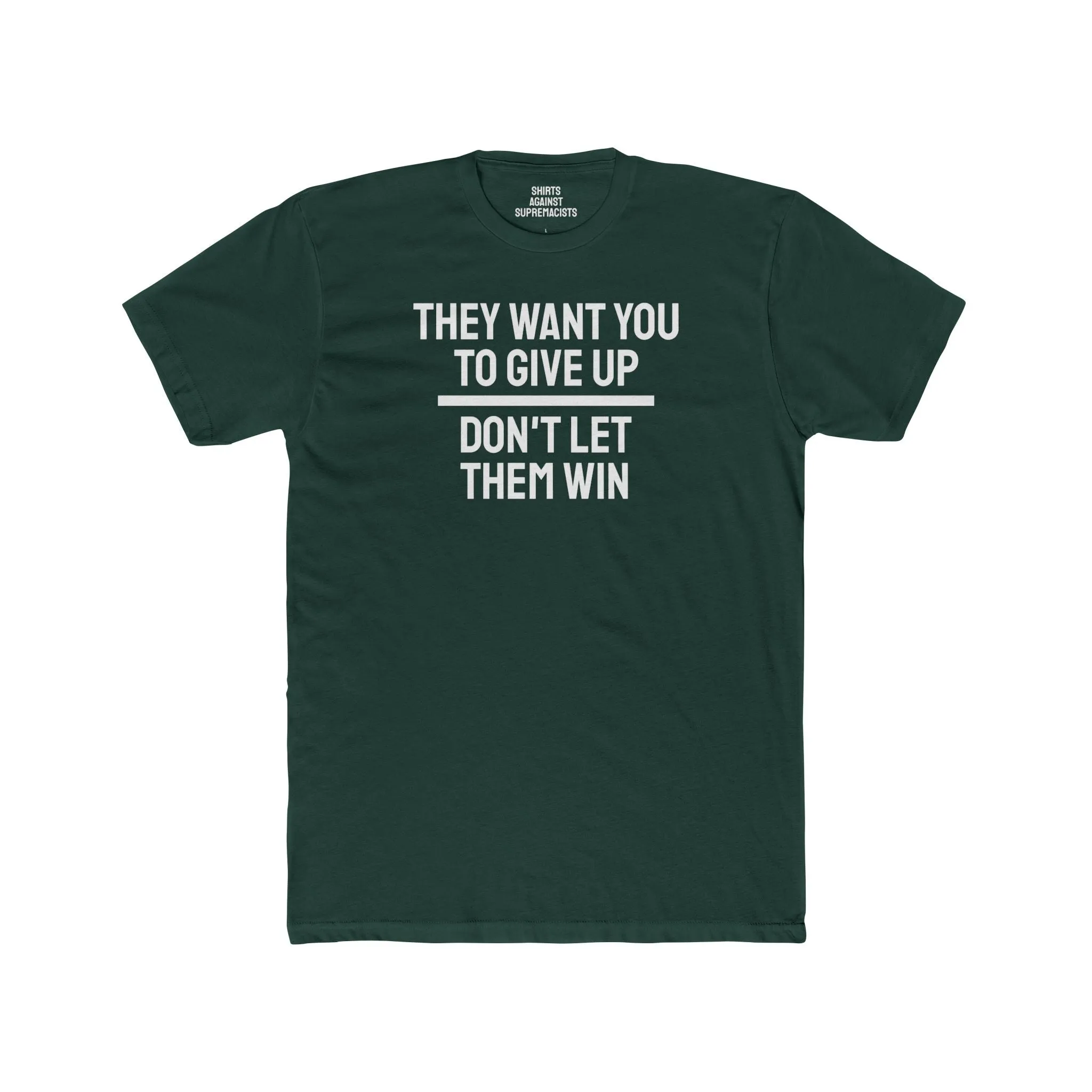 They Want You To Give Up Don't Let Them Win - Unisex Cotton Crew Tee