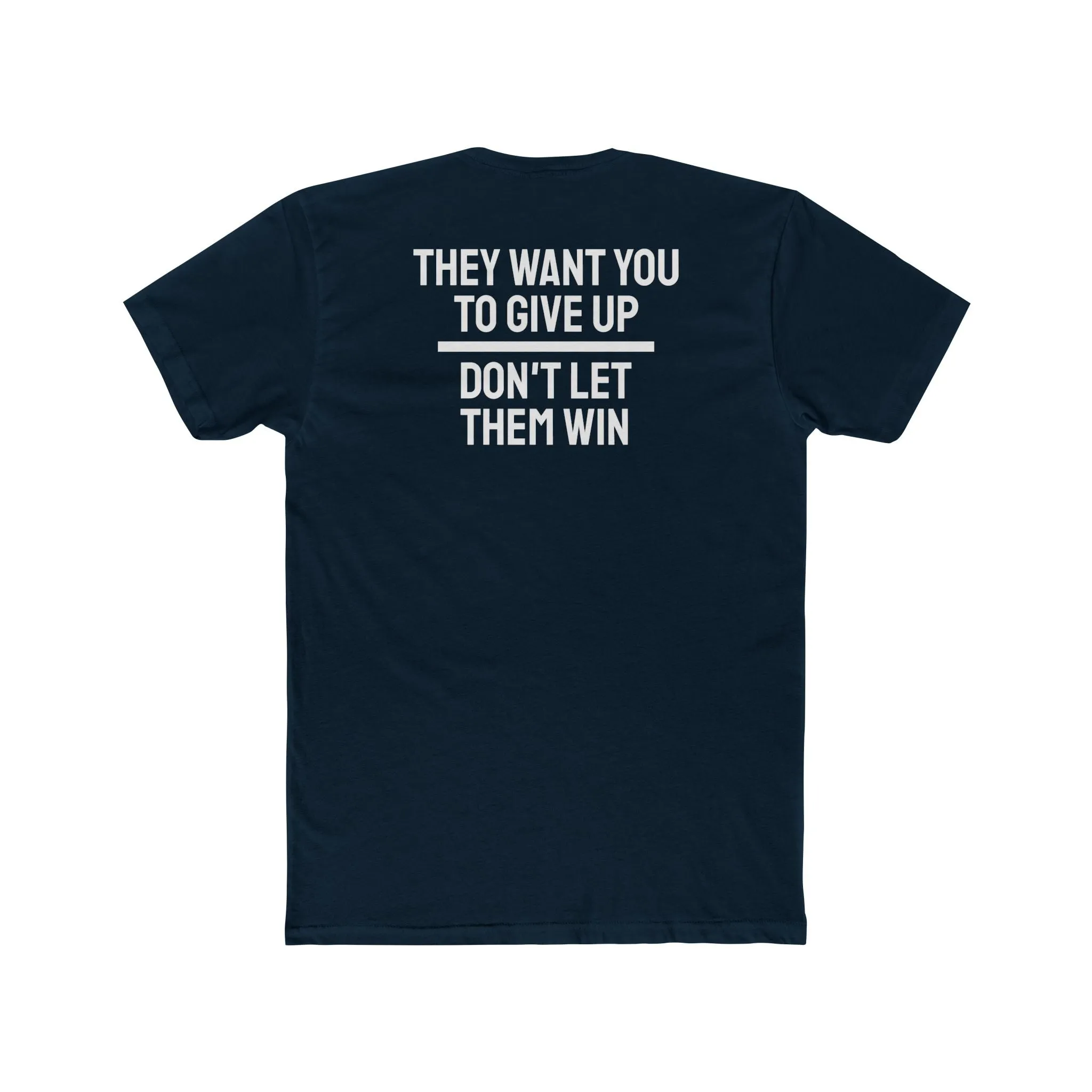 They Want You To Give Up Don't Let Them Win - Unisex Cotton Crew Tee