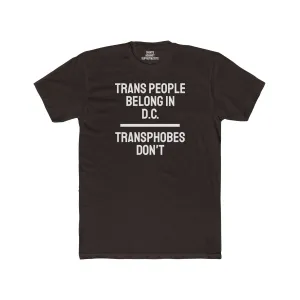 Trans People Belong In D.C. Transphobes Don't - Unisex Cotton Crew Tee