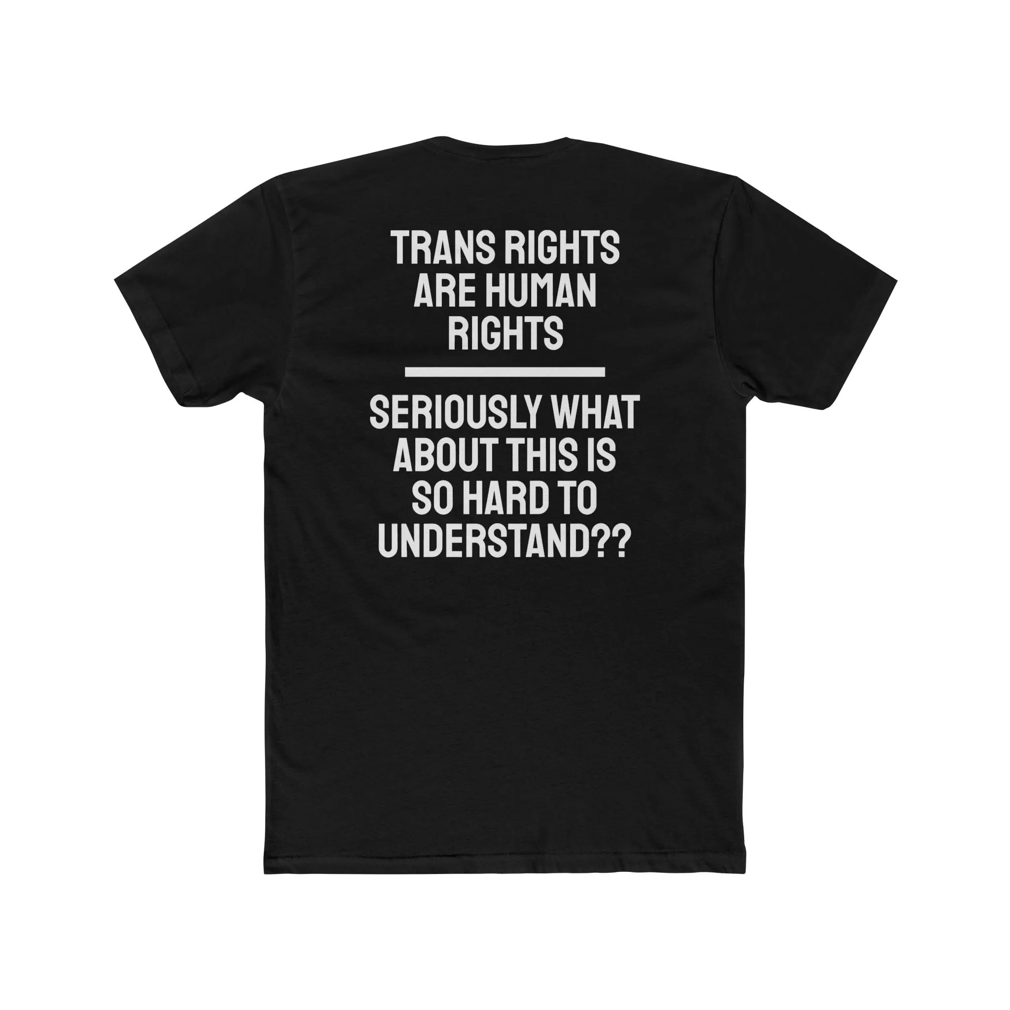 Trans Rights Are Human Rights Seriously What About This Is So Hard To Understand?? - Unisex Cotton Crew Tee