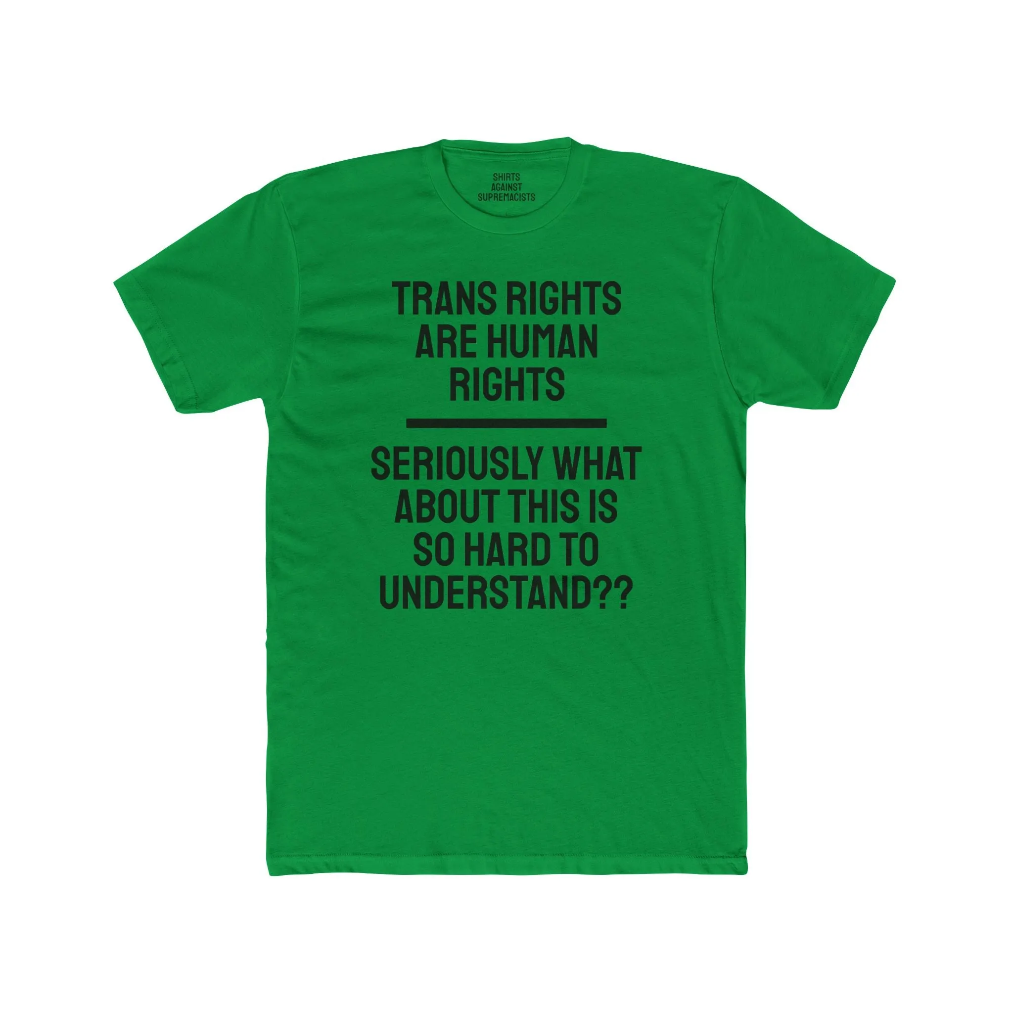 Trans Rights Are Human Rights Seriously What About This Is So Hard To Understand?? - Unisex Cotton Crew Tee