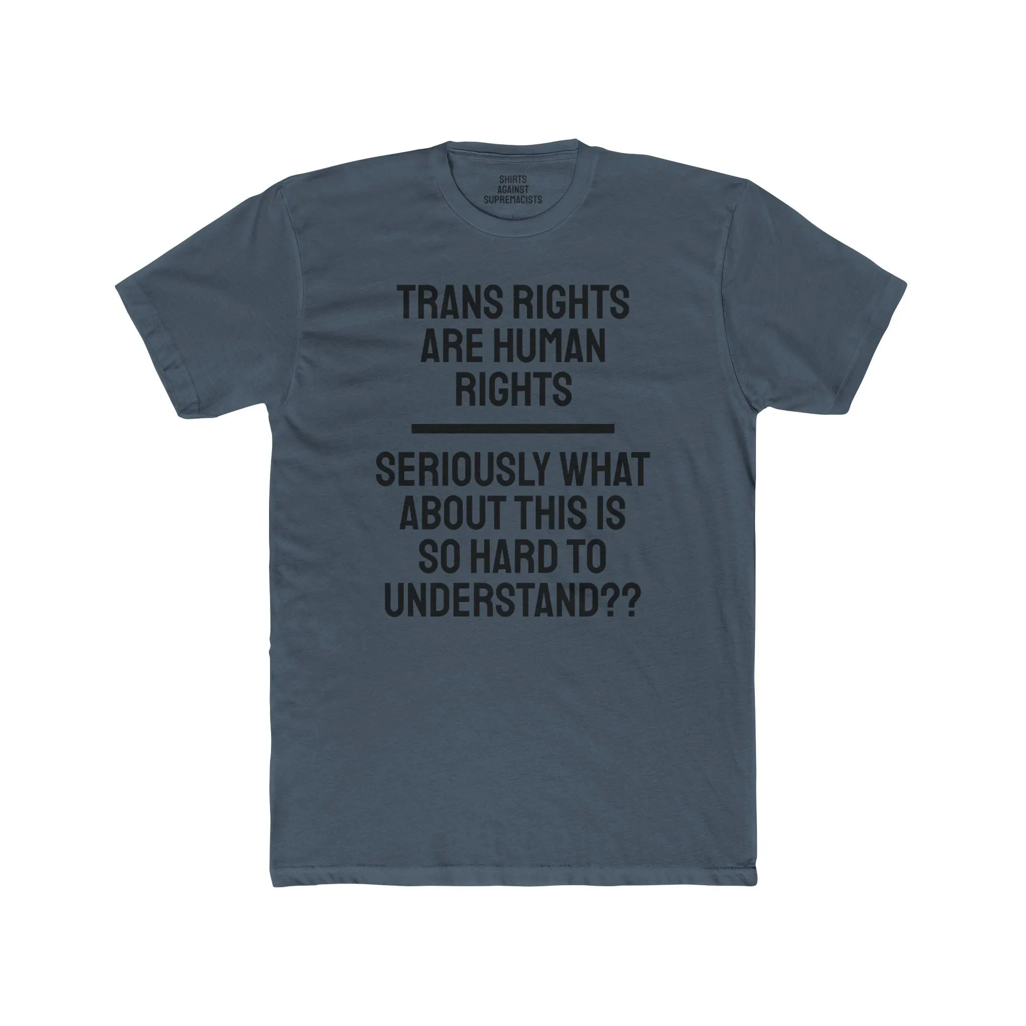 Trans Rights Are Human Rights Seriously What About This Is So Hard To Understand?? - Unisex Cotton Crew Tee