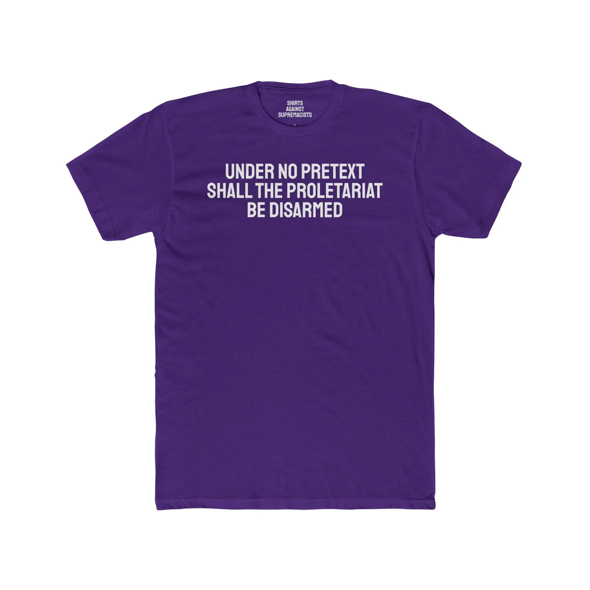 Under No Pretext Shall The Proletariat Be Disarmed - Unisex Cotton Crew Tee