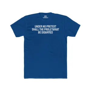 Under No Pretext Shall The Proletariat Be Disarmed - Unisex Cotton Crew Tee