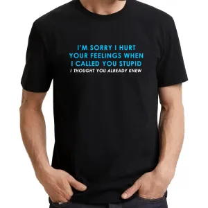 UT I'M SORRY I HURT YOUR FEELINGS WHEN I CALLED YOU STUPID Statement Unisex T-Shirt