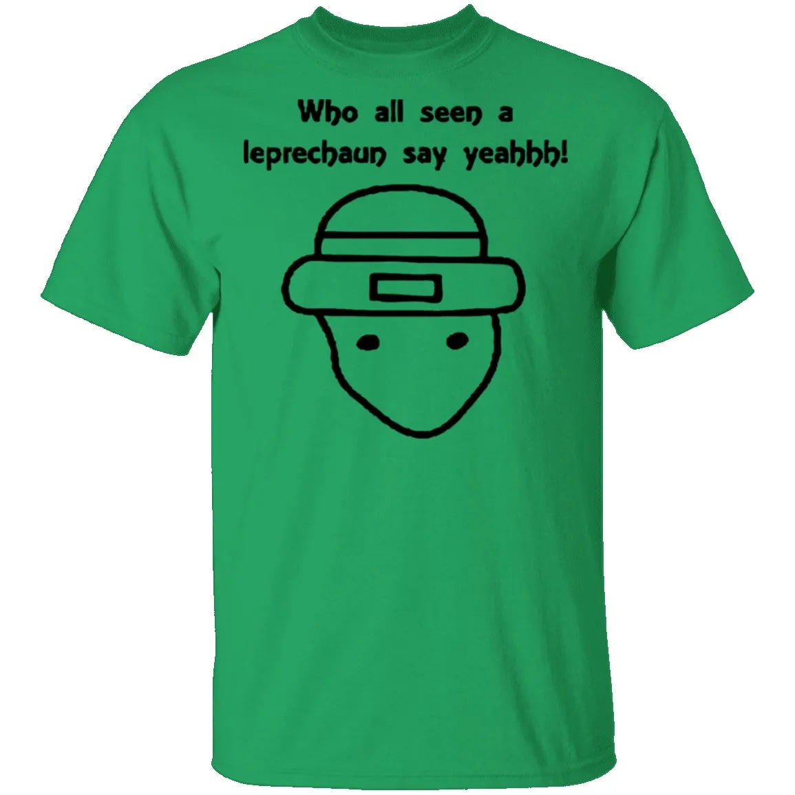 Who All Seen A Leprechaun Say Yeahhh T-Shirt