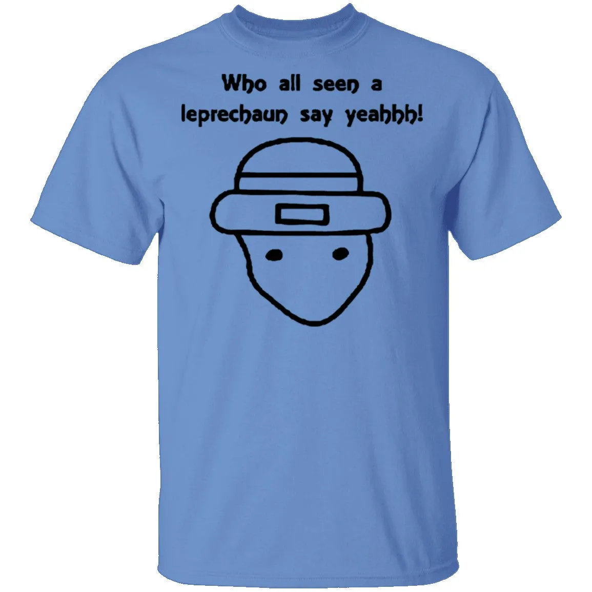 Who All Seen A Leprechaun Say Yeahhh T-Shirt