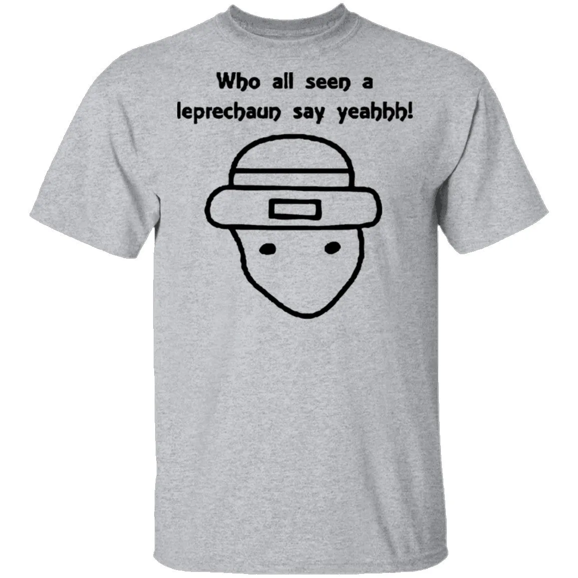 Who All Seen A Leprechaun Say Yeahhh T-Shirt