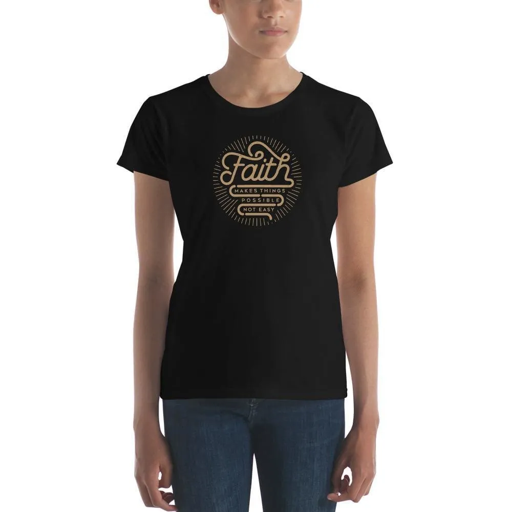 Women's Faith Makes Things Possible, Not Easy Christian T-Shirt