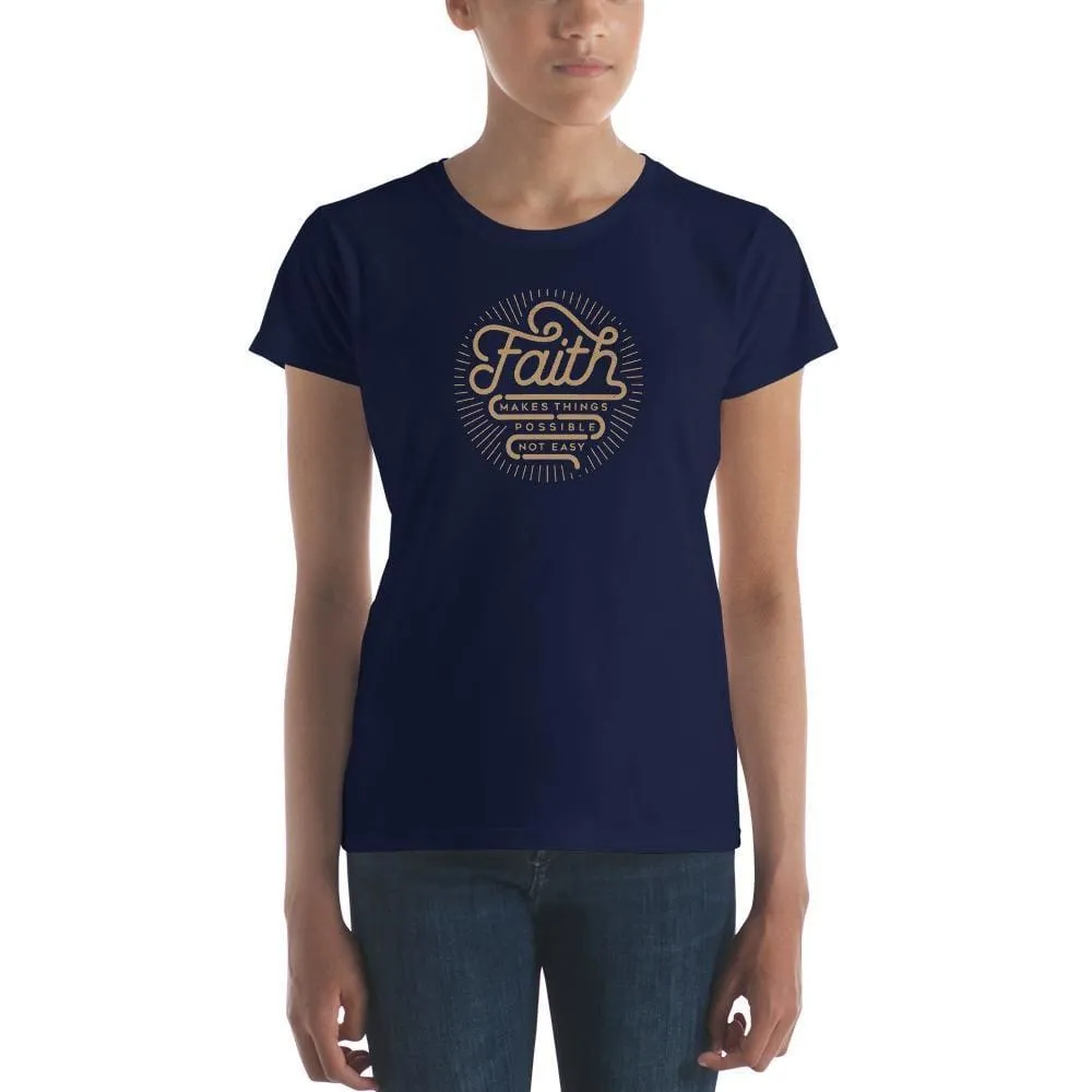 Women's Faith Makes Things Possible, Not Easy Christian T-Shirt