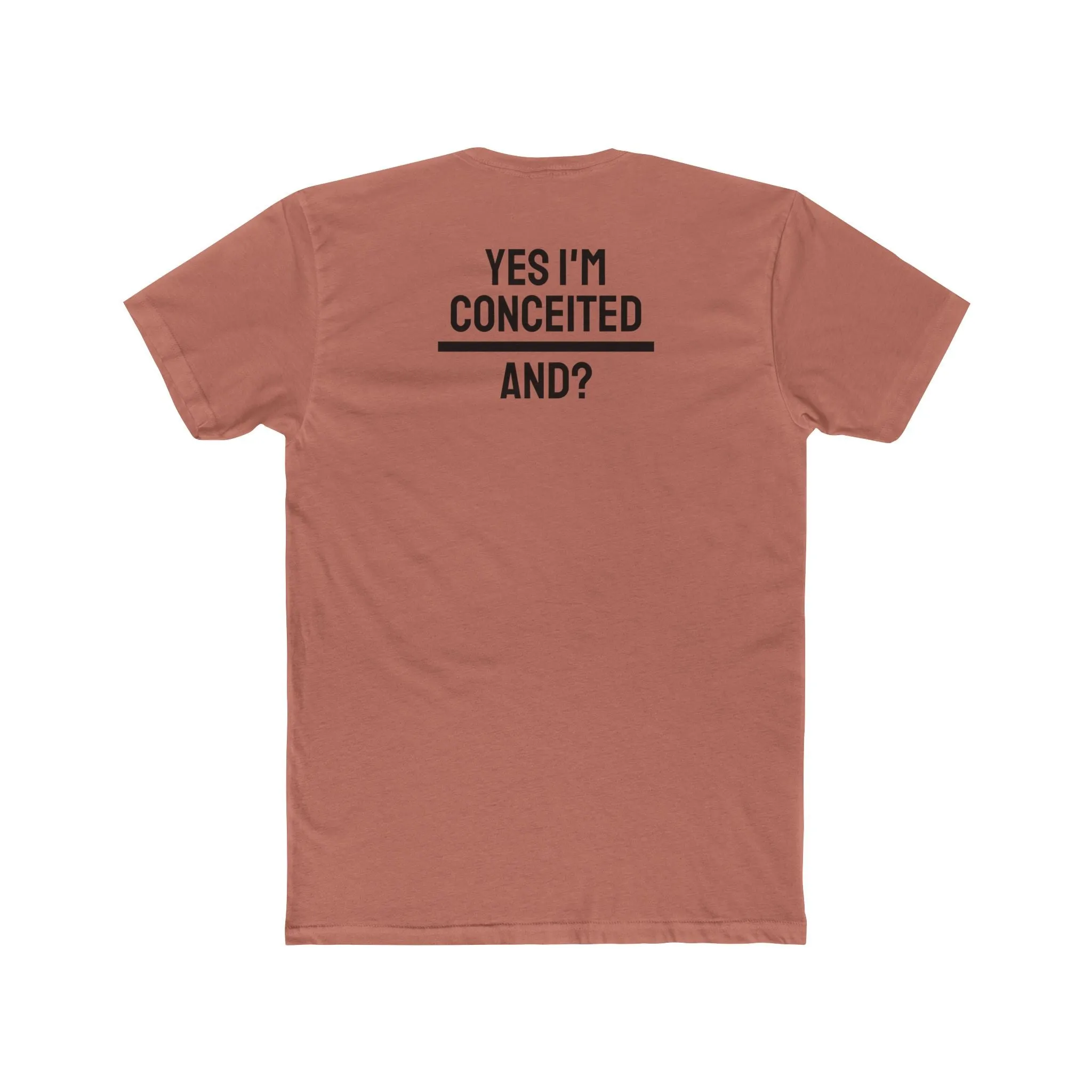 Yes I'm Conceited And? - Unisex Cotton Crew Tee