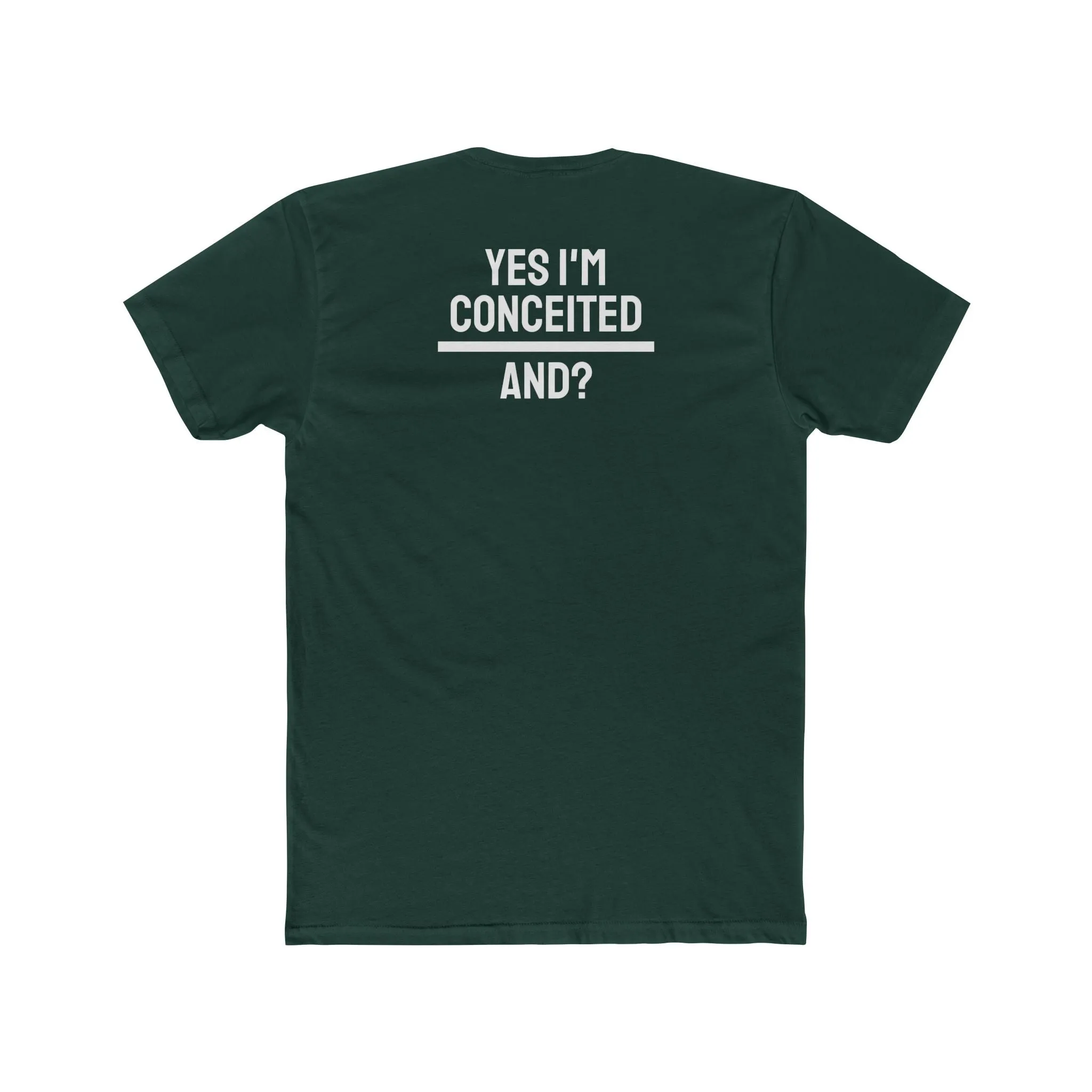 Yes I'm Conceited And? - Unisex Cotton Crew Tee