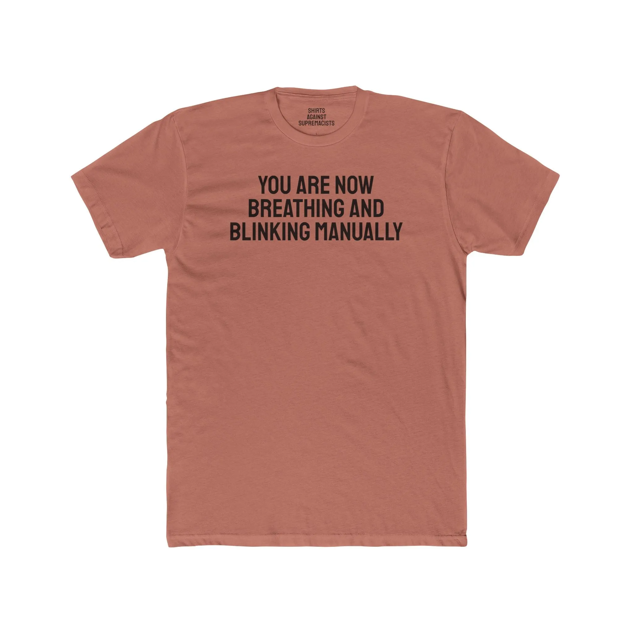 You Are Now Breathing And Blinking Manually - Unisex Cotton Crew Tee