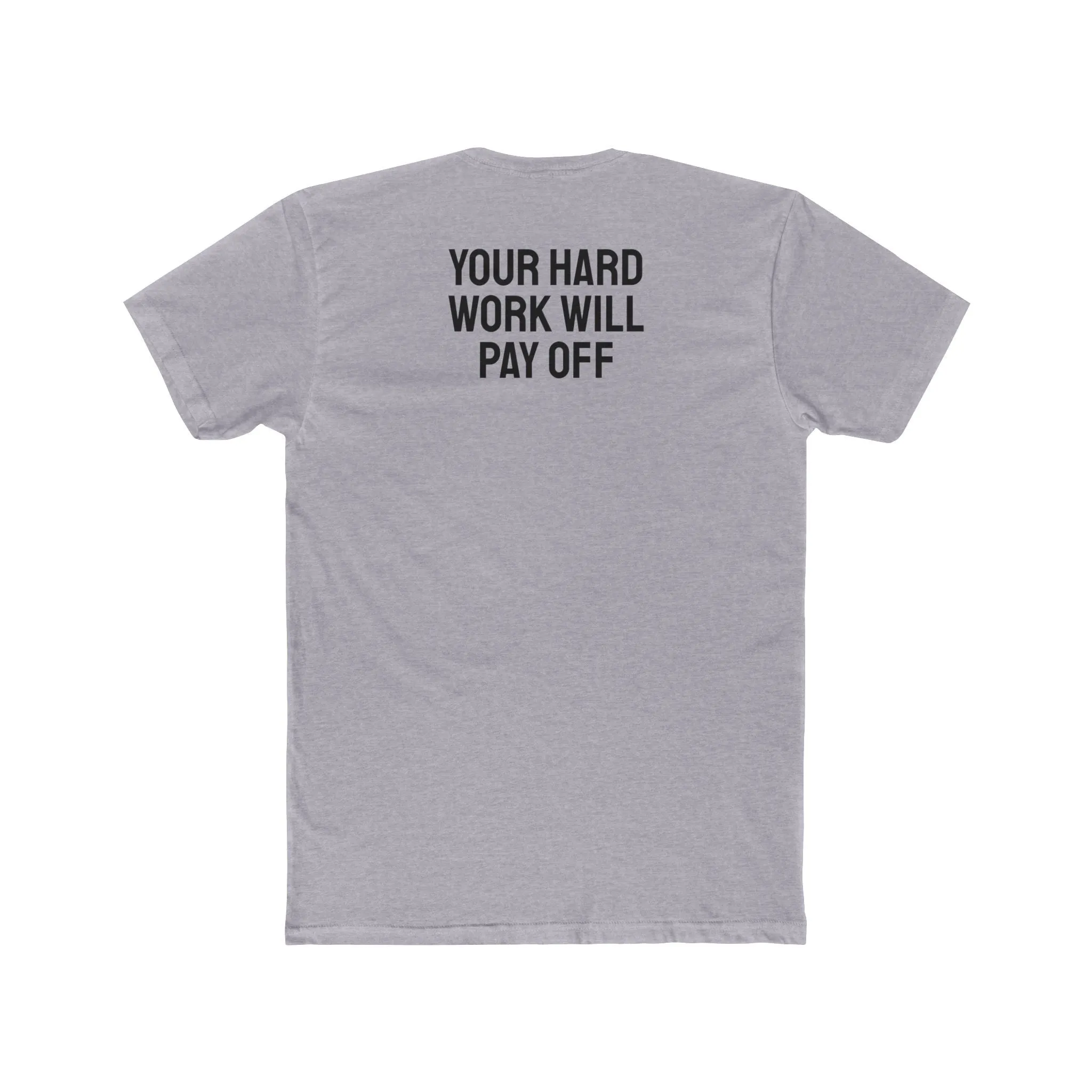 Your Hard Work Will Pay Off - Unisex Cotton Crew Tee