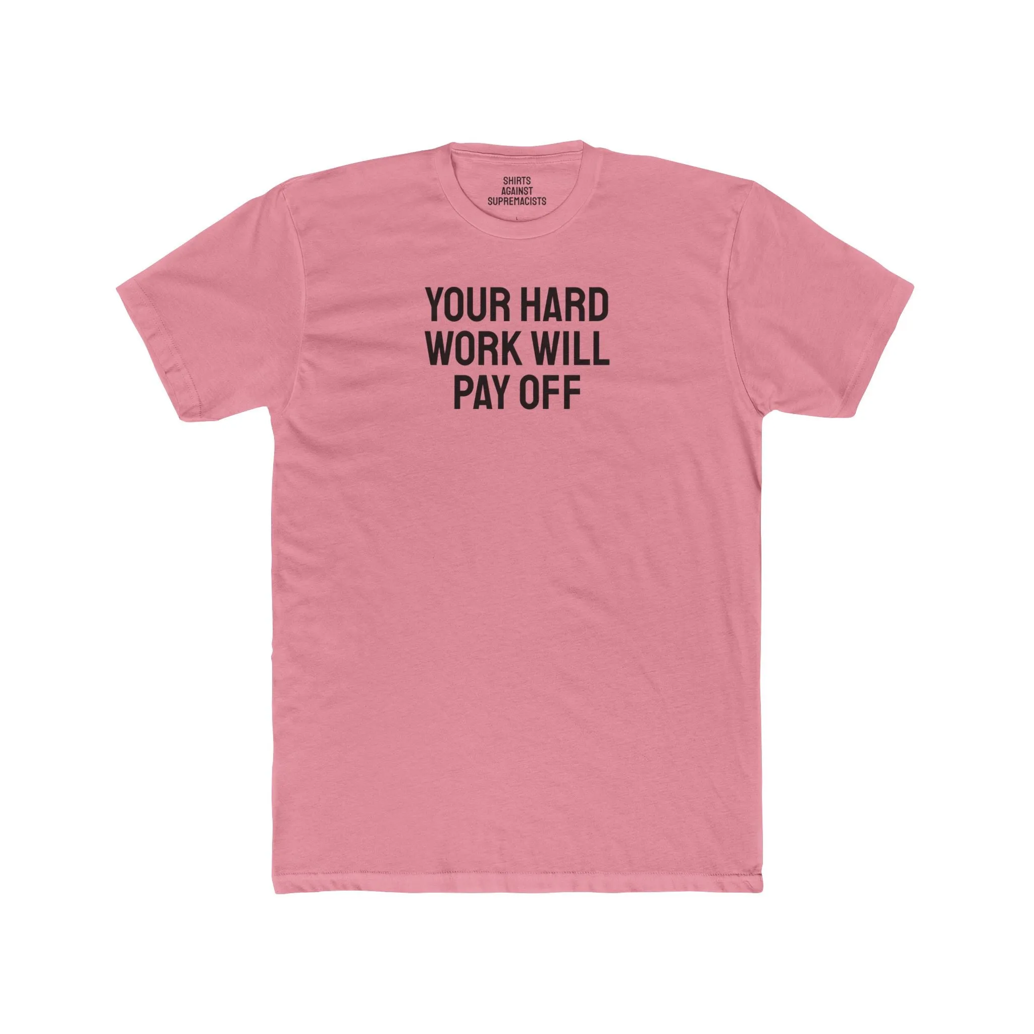 Your Hard Work Will Pay Off - Unisex Cotton Crew Tee